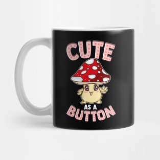 Adorable Cute As a Button Smiling Happy Shroom Pun Mug